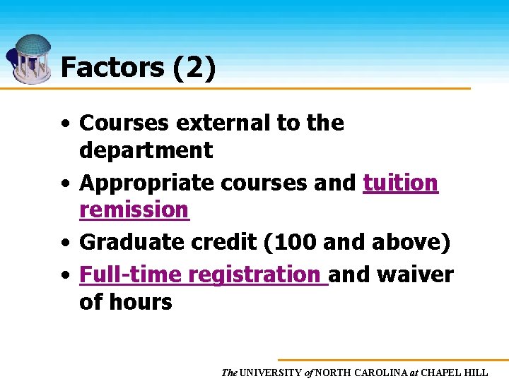 Factors (2) • Courses external to the department • Appropriate courses and tuition remission