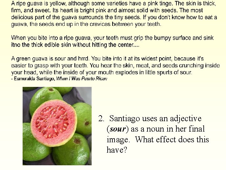 2. Santiago uses an adjective (sour) as a noun in her final image. What