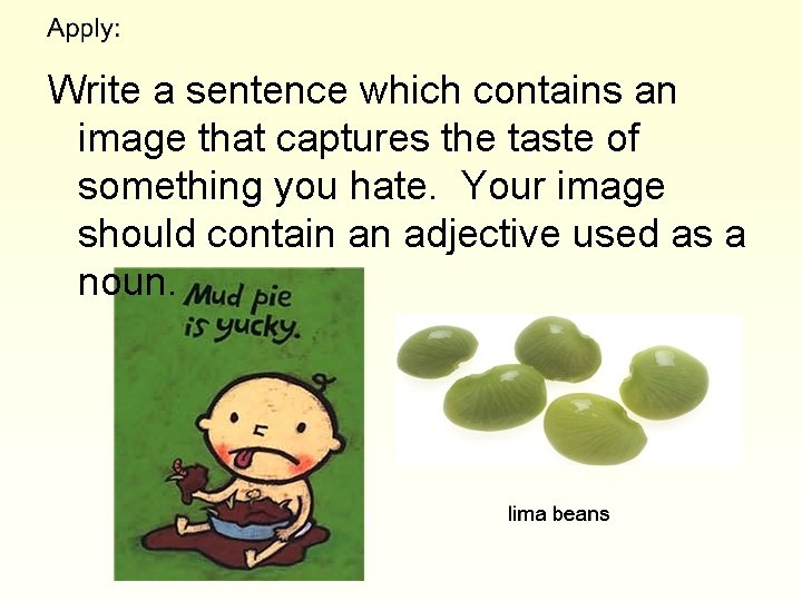 Write a sentence which contains an image that captures the taste of something you