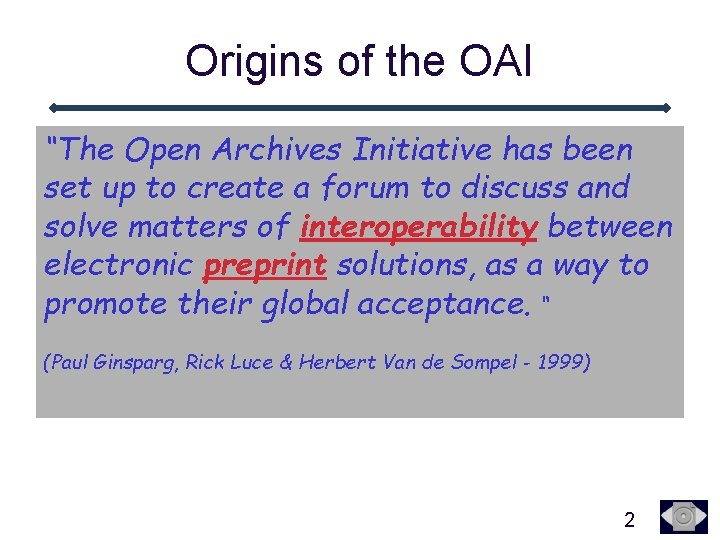 Origins of the OAI “The Open Archives Initiative has been set up to create