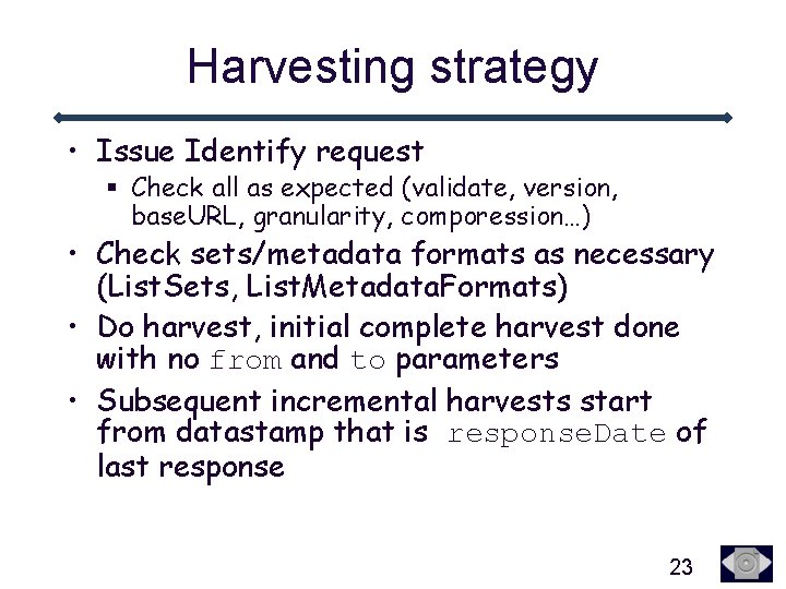 Harvesting strategy • Issue Identify request § Check all as expected (validate, version, base.