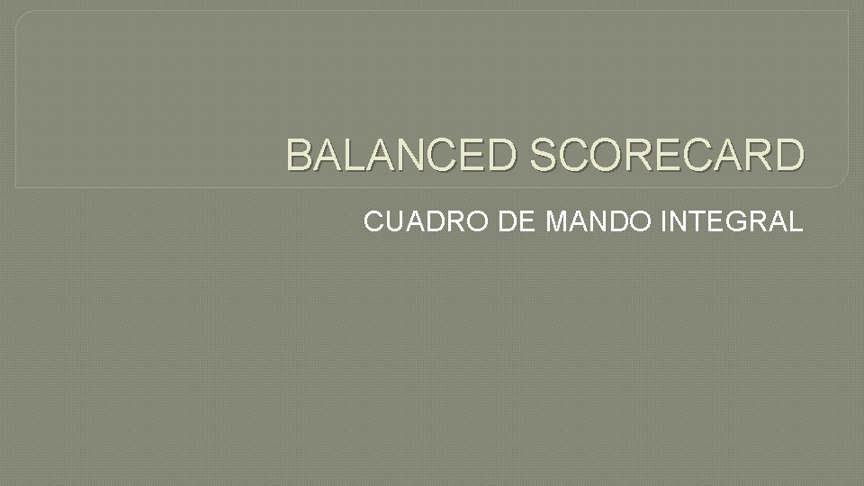 BALANCED SCORECARD CUADRO DE MANDO INTEGRAL 