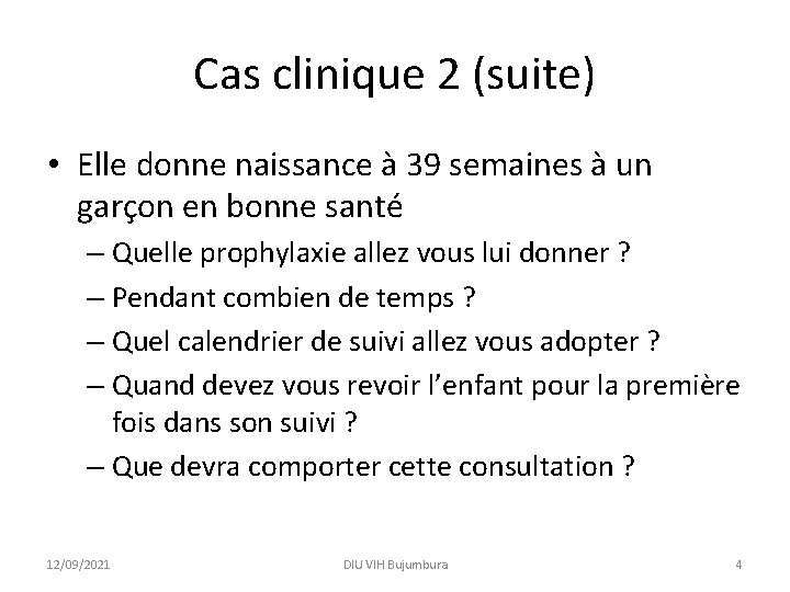 Cas clinique 2 (suite) • Elle donne naissance à 39 semaines à un garçon