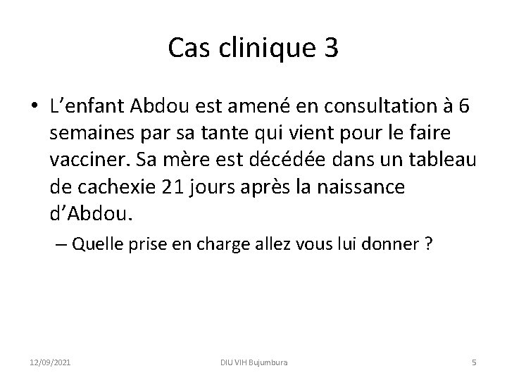 Cas clinique 3 • L’enfant Abdou est amené en consultation à 6 semaines par