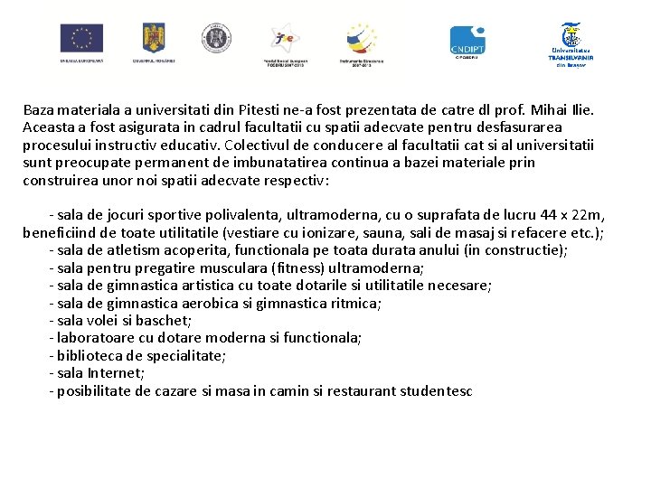 Baza materiala a universitati din Pitesti ne-a fost prezentata de catre dl prof. Mihai