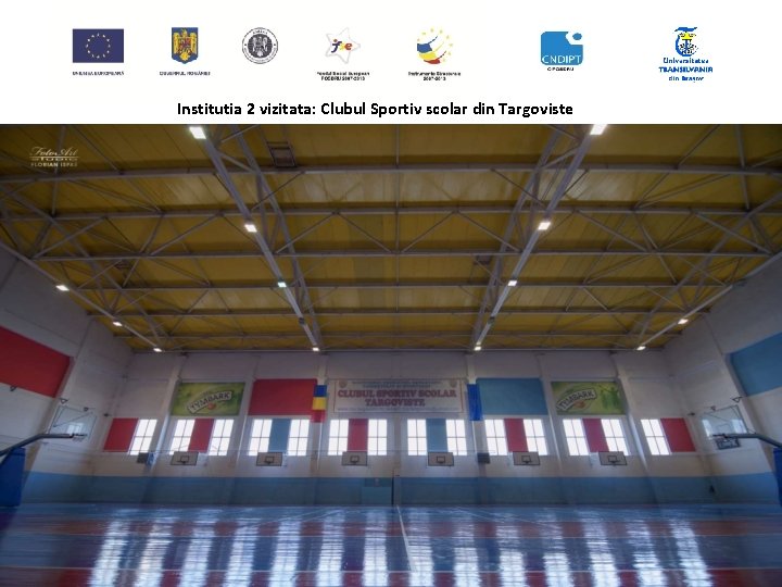 Institutia 2 vizitata: Clubul Sportiv scolar din Targoviste 28/05/2015 Seminar interregional POSDRU/160/2. 1/S/133020 „Creșterea