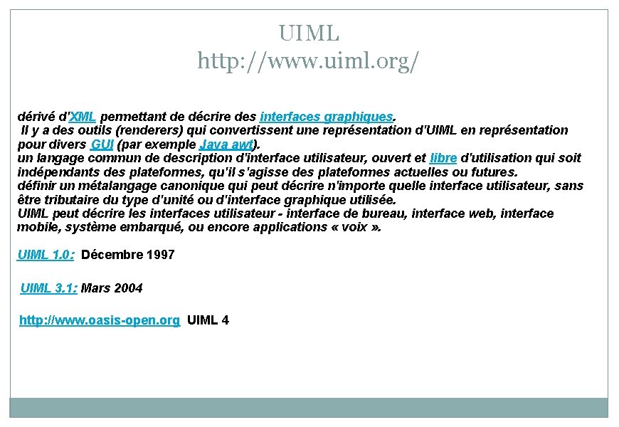 UIML http: //www. uiml. org/ dérivé d'XML permettant de décrire des interfaces graphiques. Il