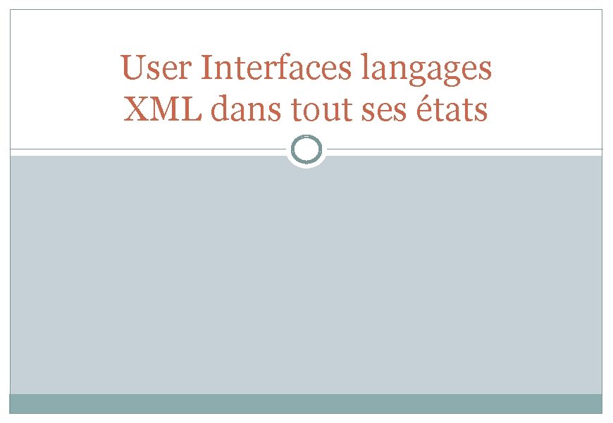 User Interfaces langages XML dans tout ses états 