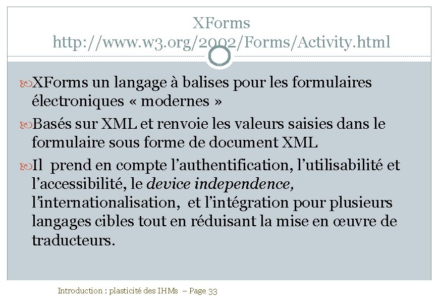 XForms http: //www. w 3. org/2002/Forms/Activity. html XForms un langage à balises pour les