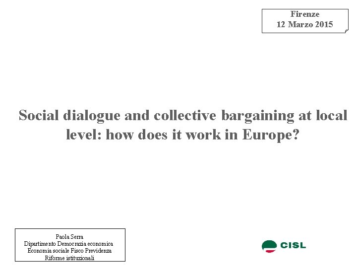 Firenze 12 Marzo 2015 Social dialogue and collective bargaining at local level: how does