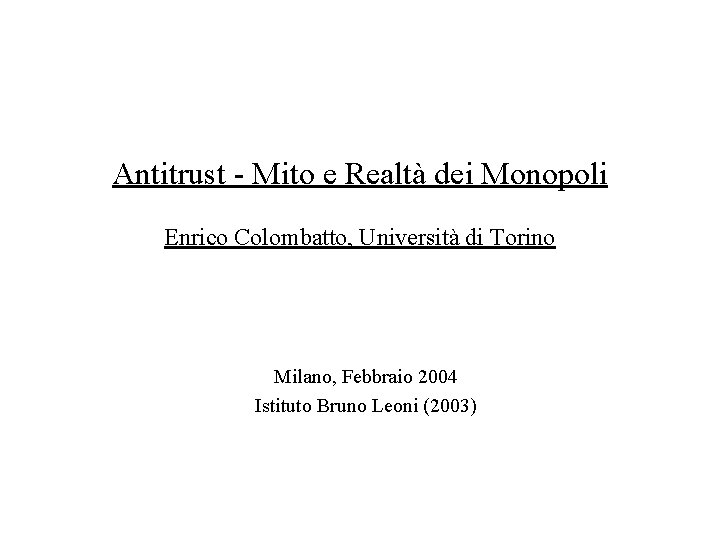 Antitrust - Mito e Realtà dei Monopoli Enrico Colombatto, Università di Torino Milano, Febbraio