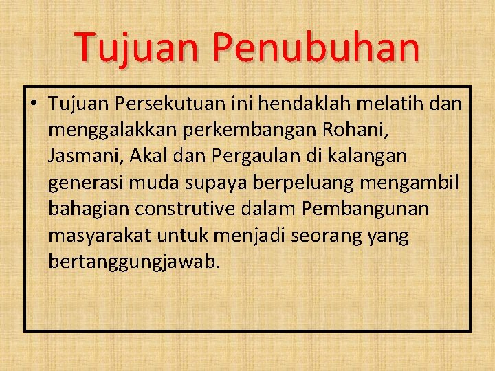 Tujuan Penubuhan • Tujuan Persekutuan ini hendaklah melatih dan menggalakkan perkembangan Rohani, Jasmani, Akal