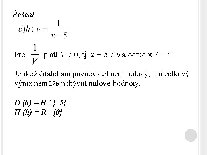 Řešení Pro platí V ≠ 0, tj. x + 5 ≠ 0 a odtud