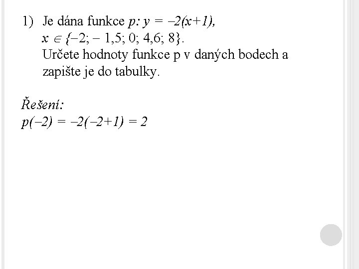 1) Je dána funkce p: y = 2(x+1), x { 2; 1, 5; 0;