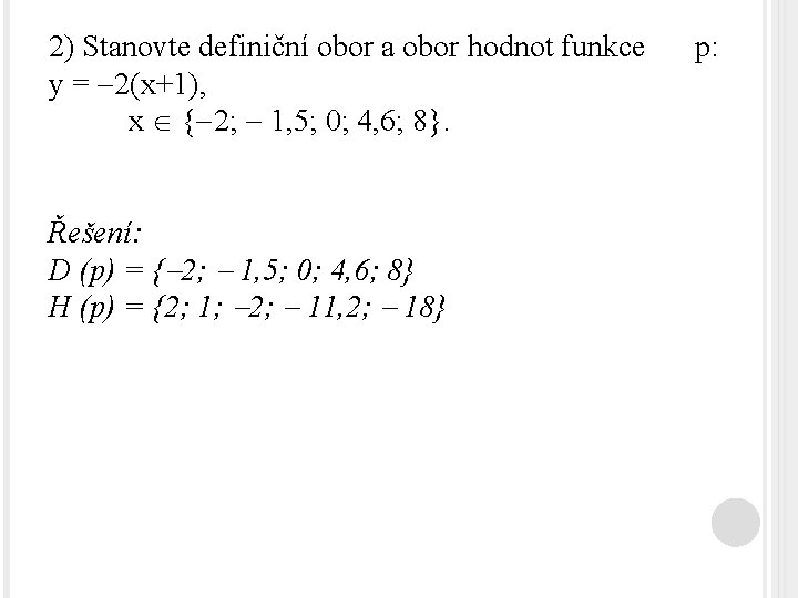 2) Stanovte definiční obor a obor hodnot funkce y = 2(x+1), x { 2;