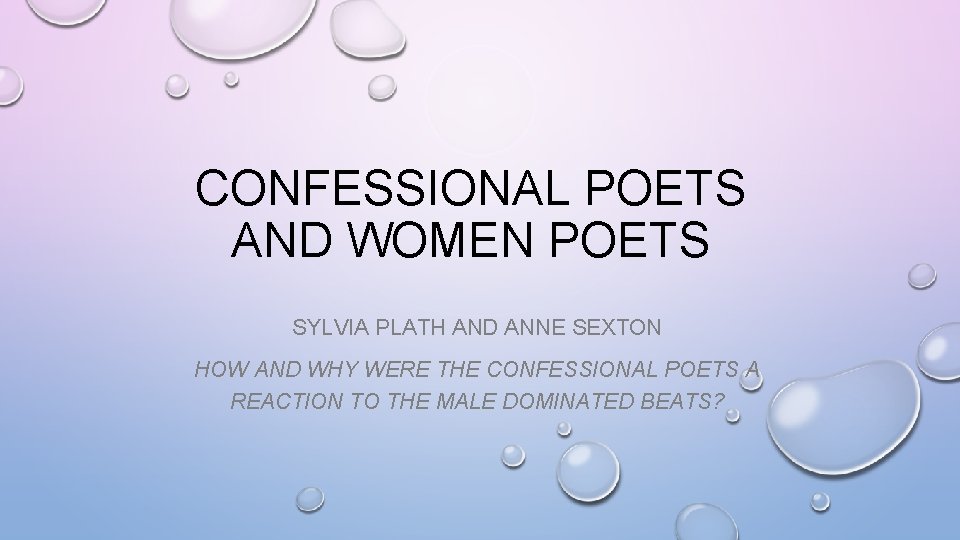 CONFESSIONAL POETS AND WOMEN POETS SYLVIA PLATH AND ANNE SEXTON HOW AND WHY WERE
