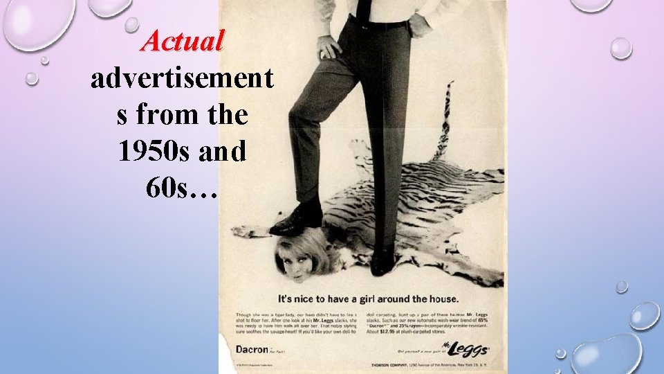 Actual advertisement s from the 1950 s and 60 s… 