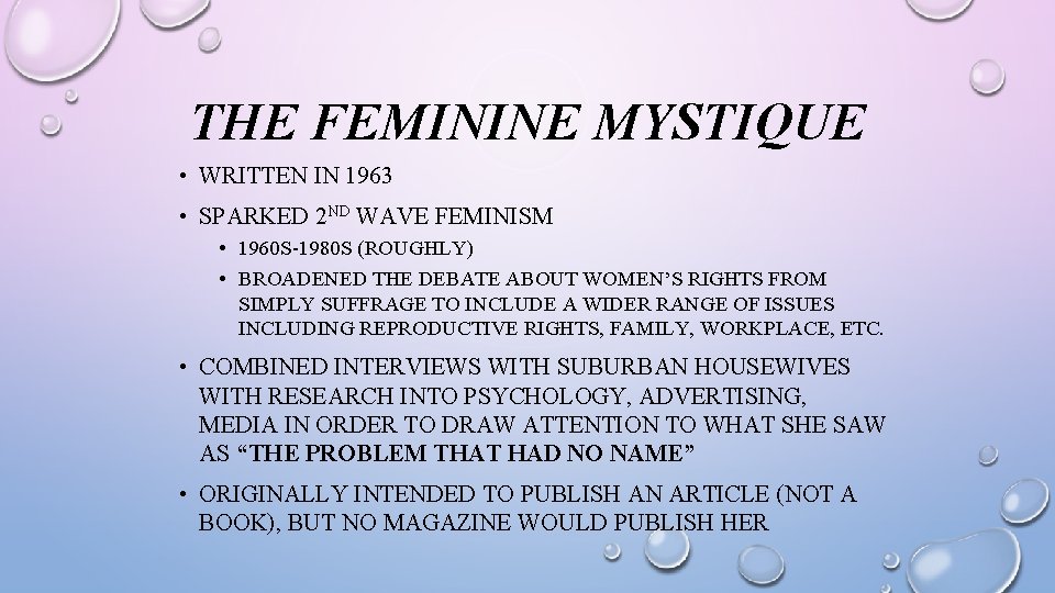 THE FEMININE MYSTIQUE • WRITTEN IN 1963 • SPARKED 2 ND WAVE FEMINISM •