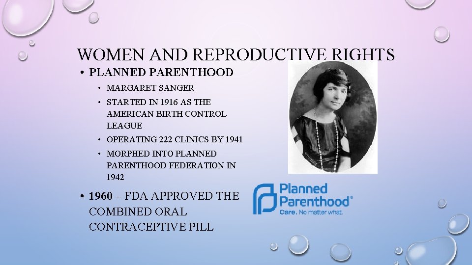 WOMEN AND REPRODUCTIVE RIGHTS • PLANNED PARENTHOOD • MARGARET SANGER • STARTED IN 1916