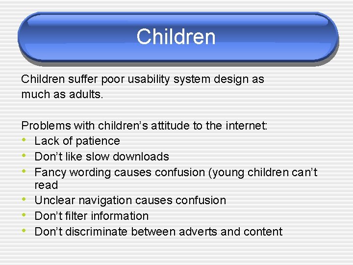 Children suffer poor usability system design as much as adults. Problems with children’s attitude