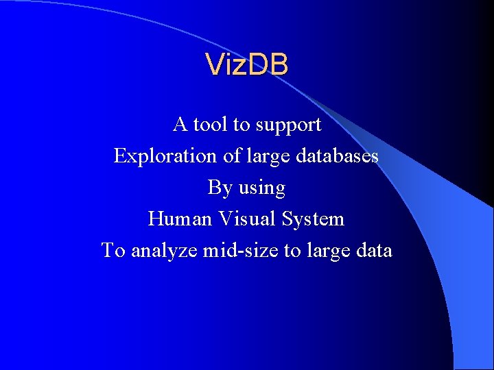 Viz. DB A tool to support Exploration of large databases By using Human Visual