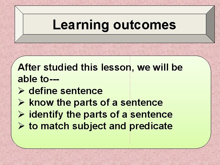 Learning outcomes After studied this lesson, we will be able to--Ø define sentence Ø