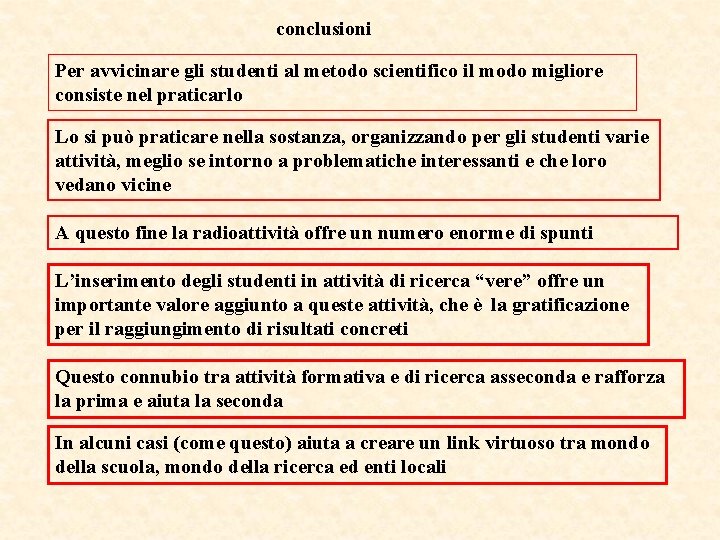 conclusioni Per avvicinare gli studenti al metodo scientifico il modo migliore consiste nel praticarlo