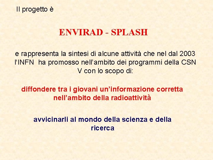 Il progetto è ENVIRAD - SPLASH e rappresenta la sintesi di alcune attività che