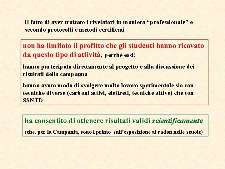 Il fatto di aver trattato i rivelatori in maniera “professionale” e secondo protocolli e