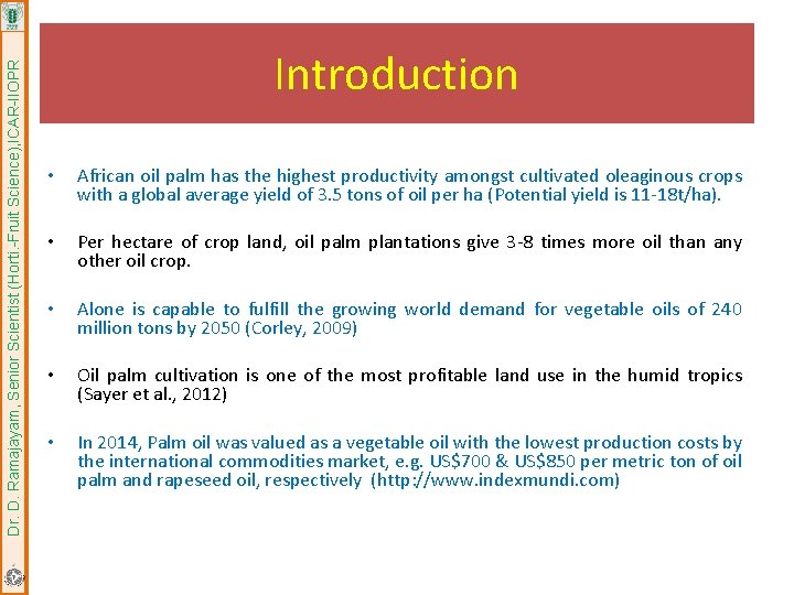 Dr. D. Ramajayam, Senior Scientist (Horti. -Fruit Science), ICAR-IIOPR Introduction • African oil palm