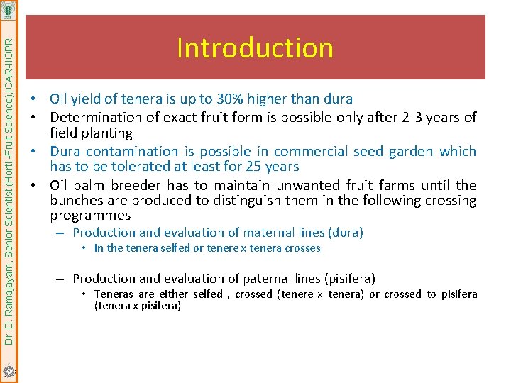 Dr. D. Ramajayam, Senior Scientist (Horti. -Fruit Science), ICAR-IIOPR Introduction • Oil yield of