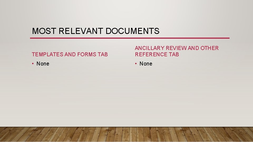 MOST RELEVANT DOCUMENTS TEMPLATES AND FORMS TAB ANCILLARY REVIEW AND OTHER REFERENCE TAB •