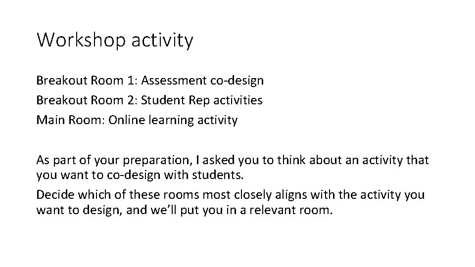 Workshop activity Breakout Room 1: Assessment co-design Breakout Room 2: Student Rep activities Main