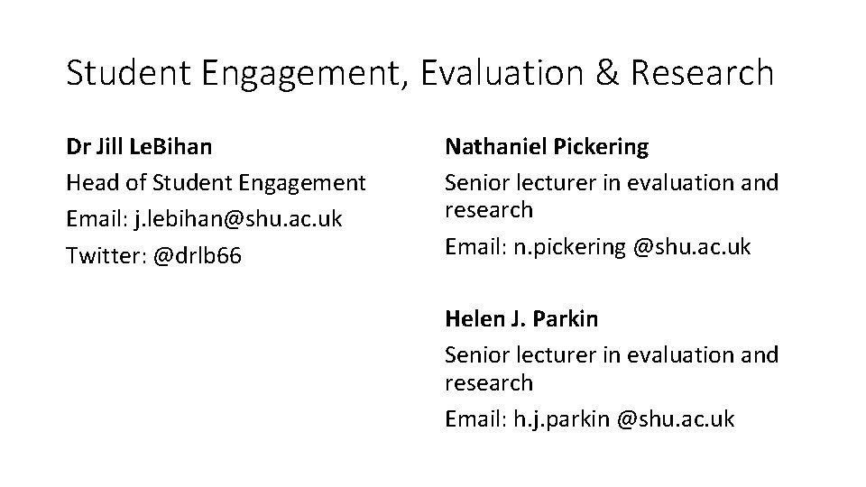 Student Engagement, Evaluation & Research Dr Jill Le. Bihan Head of Student Engagement Email: