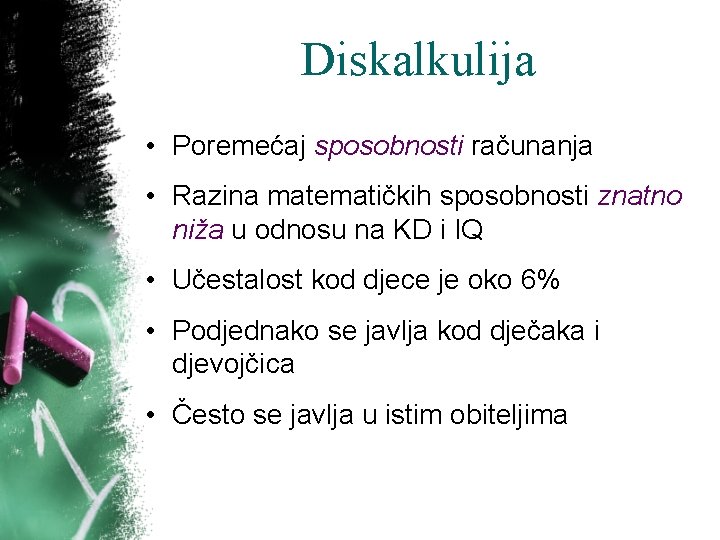 Diskalkulija • Poremećaj sposobnosti računanja • Razina matematičkih sposobnosti znatno niža u odnosu na