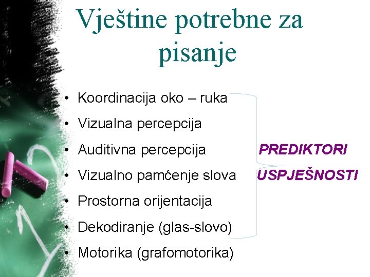 Vještine potrebne za pisanje • Koordinacija oko – ruka • Vizualna percepcija • Auditivna