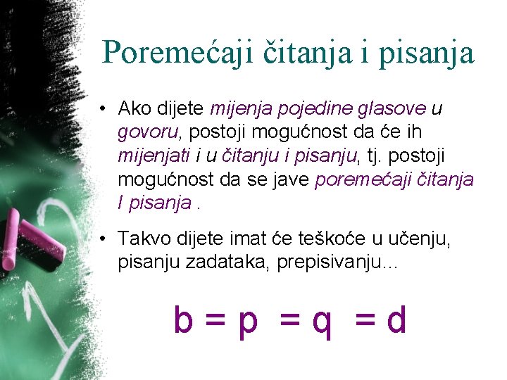 Poremećaji čitanja i pisanja • Ako dijete mijenja pojedine glasove u govoru, postoji mogućnost