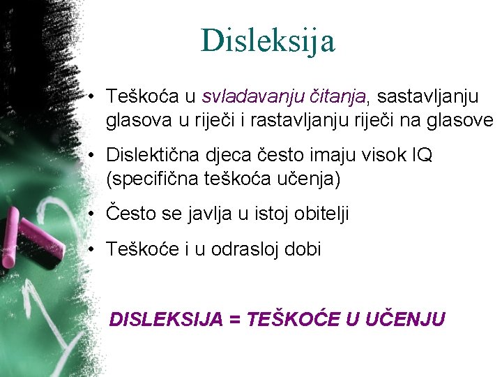 Disleksija • Teškoća u svladavanju čitanja, sastavljanju glasova u riječi i rastavljanju riječi na