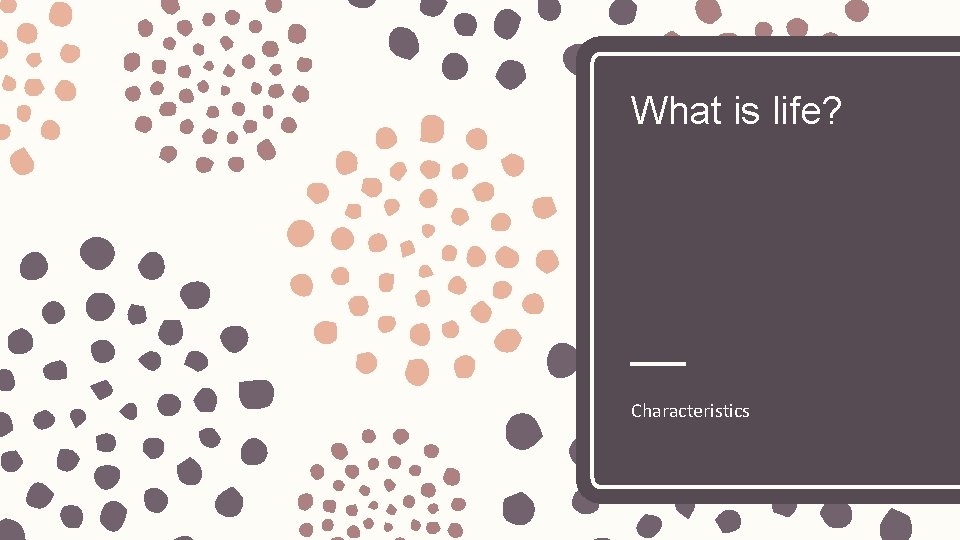 What is life? Characteristics 