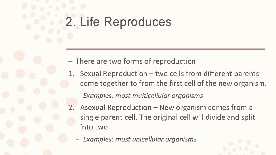 2. Life Reproduces – There are two forms of reproduction 1. Sexual Reproduction –