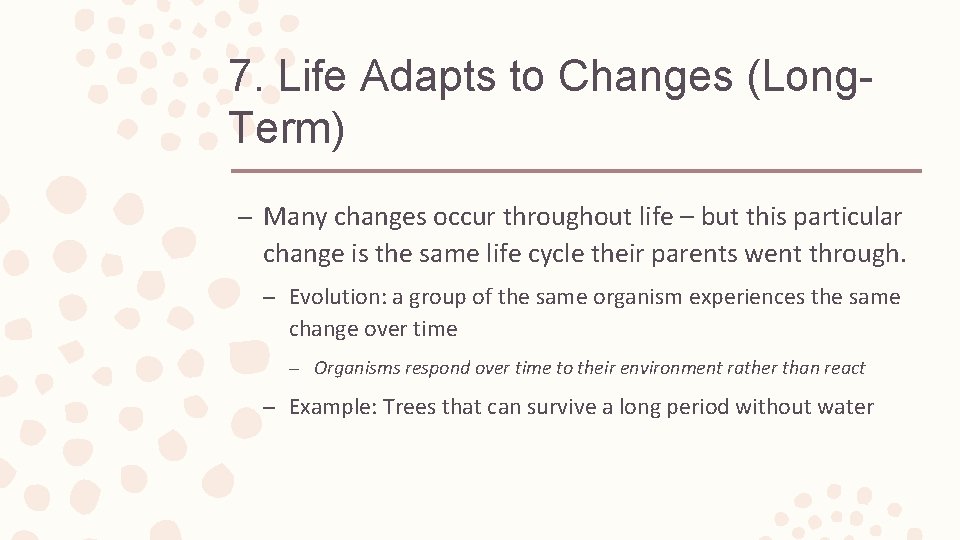 7. Life Adapts to Changes (Long. Term) – Many changes occur throughout life –