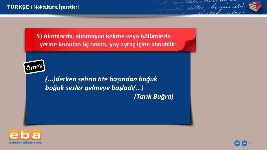 TÜRKÇE / Noktalama İşaretleri 5) Alıntılarda, alınmayan kelime veya bölümlerin yerine konulan üç nokta,