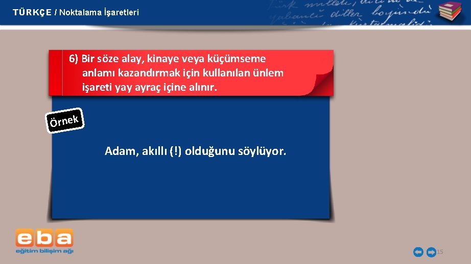 TÜRKÇE / Noktalama İşaretleri 6) Bir söze alay, kinaye veya küçümseme anlamı kazandırmak için