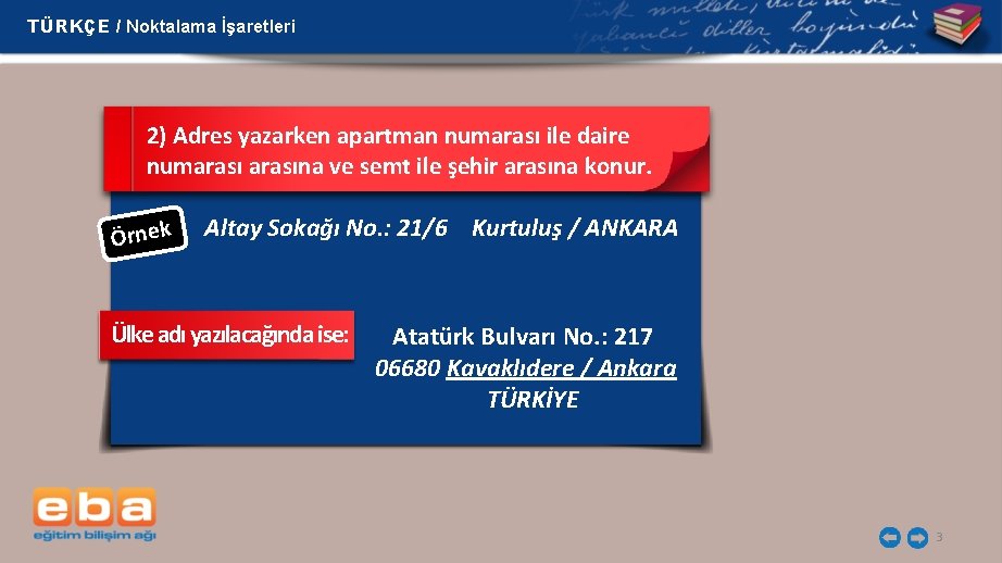 TÜRKÇE / Noktalama İşaretleri 2) Adres yazarken apartman numarası ile daire numarasına ve semt