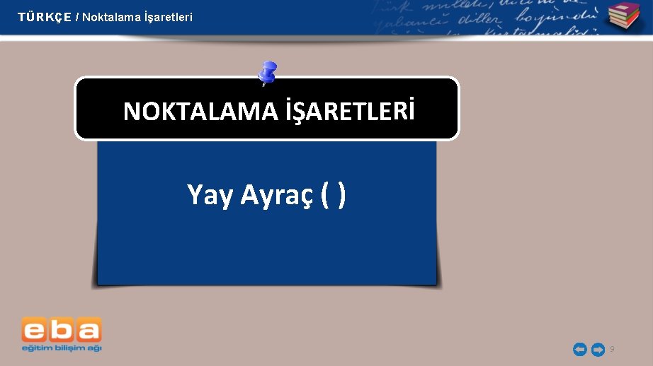 TÜRKÇE / Noktalama İşaretleri NOKTALAMA İŞARETLERİ Yay Ayraç ( ) 9 