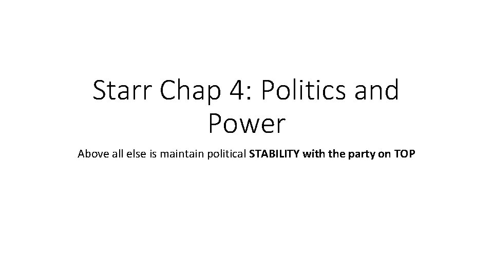 Starr Chap 4: Politics and Power Above all else is maintain political STABILITY with