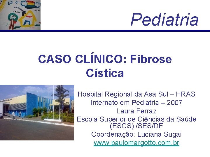 Pediatria CASO CLÍNICO: Fibrose Cística Hospital Regional da Asa Sul – HRAS Internato em