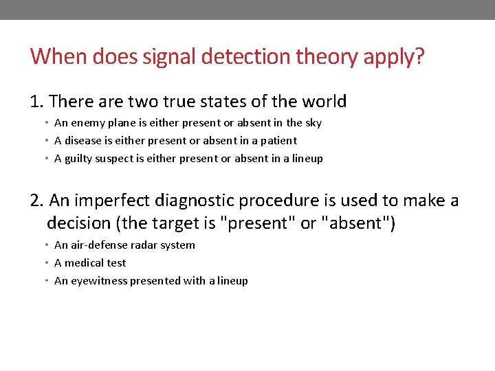 When does signal detection theory apply? 1. There are two true states of the