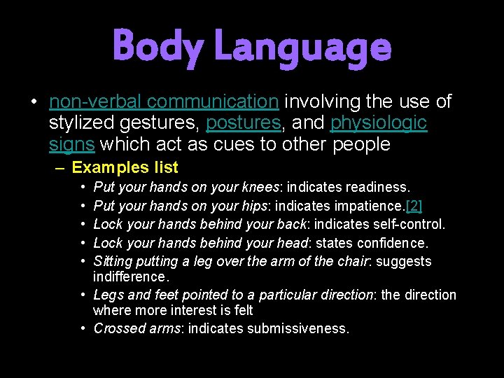 Body Language • non-verbal communication involving the use of stylized gestures, postures, and physiologic