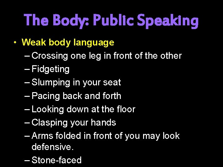 The Body: Public Speaking • Weak body language – Crossing one leg in front